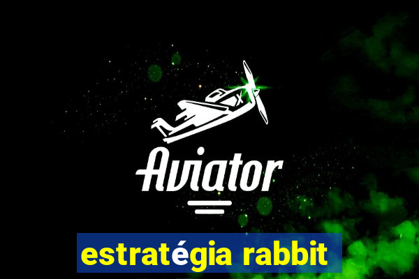 estratégia rabbit