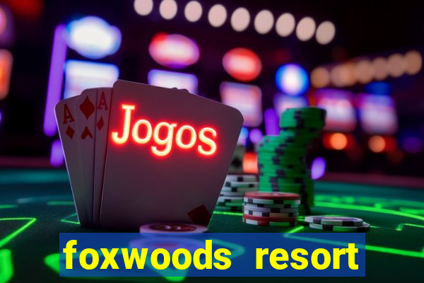 foxwoods resort casino mashantucket ct