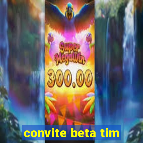 convite beta tim