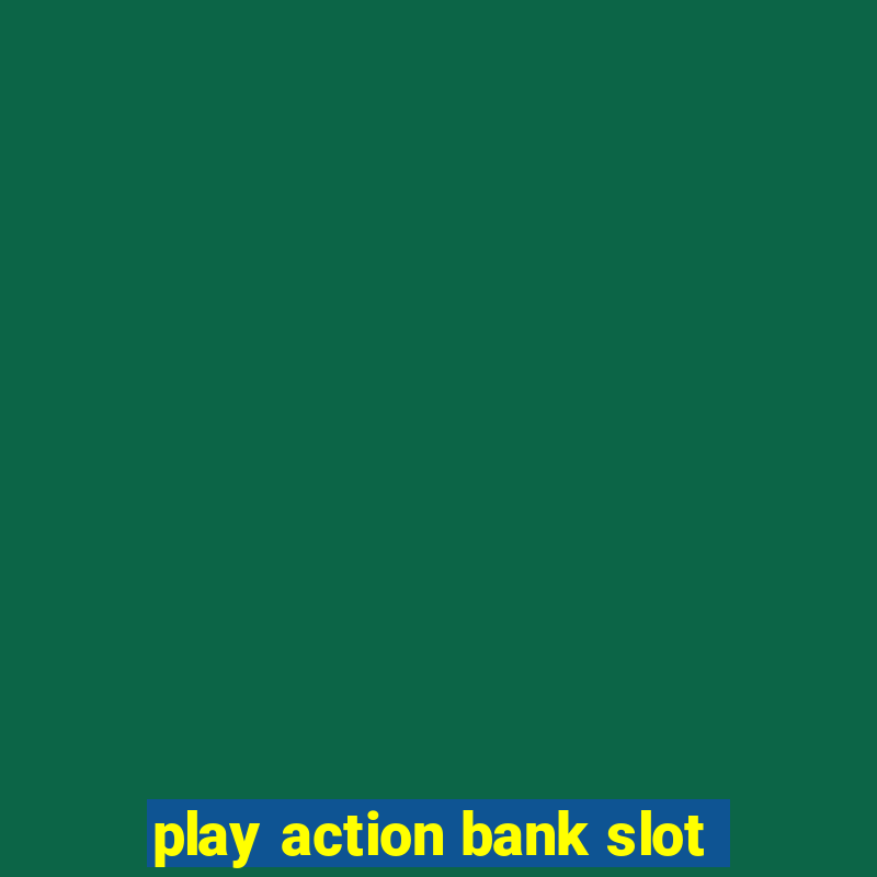 play action bank slot