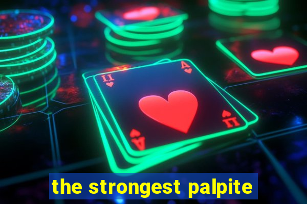 the strongest palpite