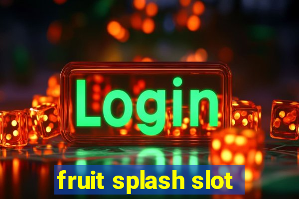 fruit splash slot