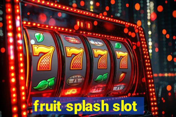 fruit splash slot