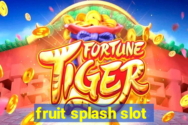 fruit splash slot