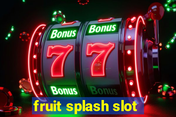 fruit splash slot