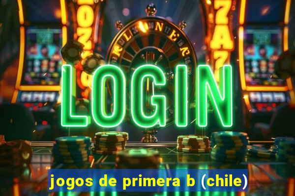 jogos de primera b (chile)