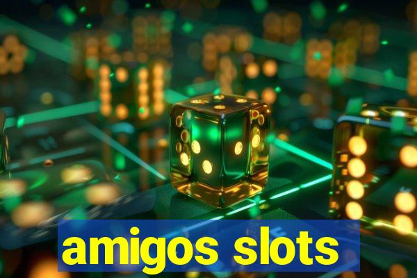 amigos slots