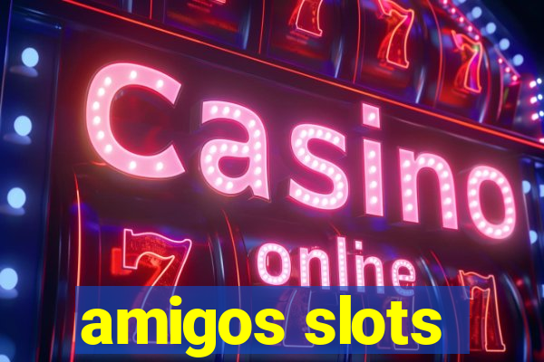 amigos slots