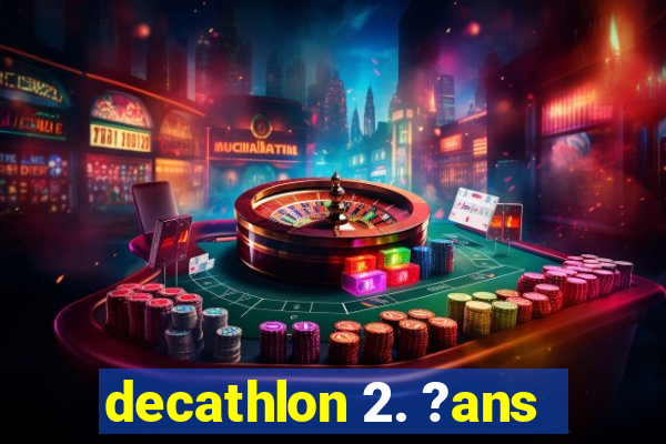 decathlon 2. ?ans