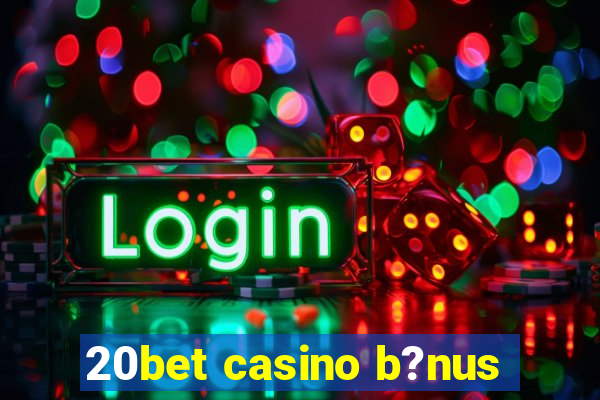 20bet casino b?nus