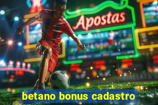 betano bonus cadastro