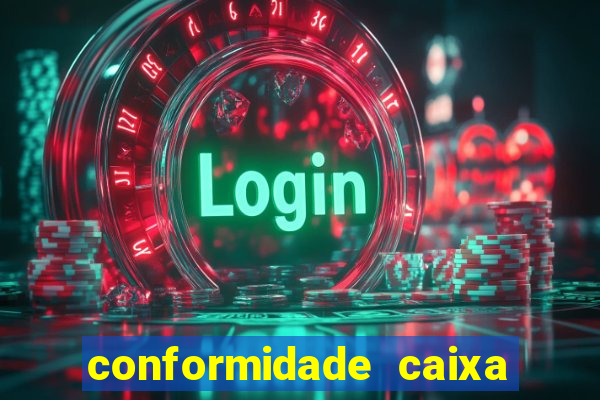 conformidade caixa quanto tempo demora