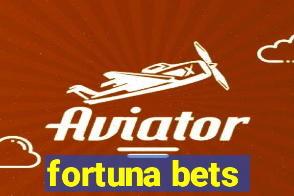 fortuna bets