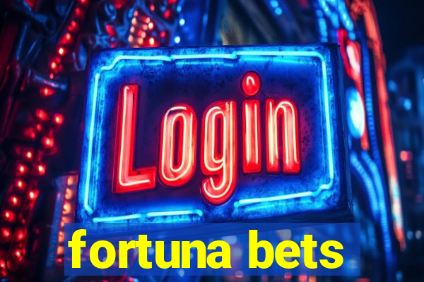 fortuna bets