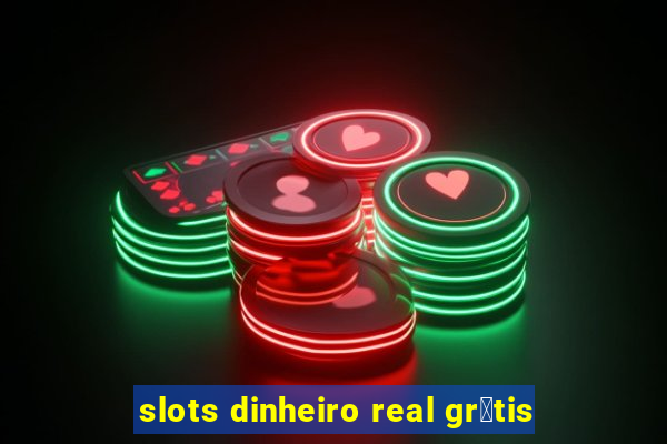 slots dinheiro real gr谩tis