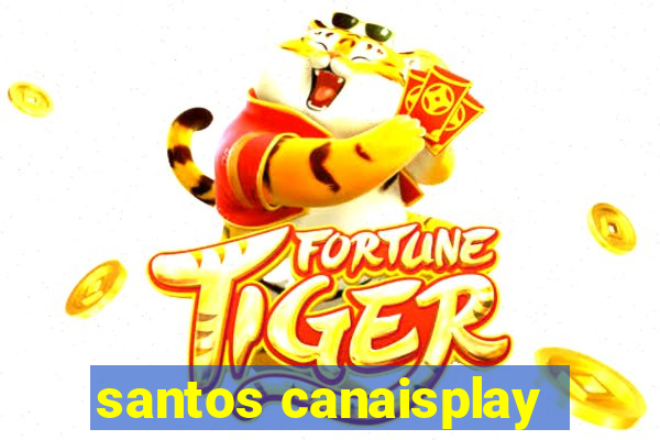 santos canaisplay