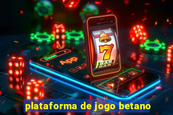 plataforma de jogo betano