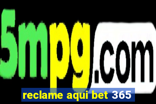 reclame aqui bet 365