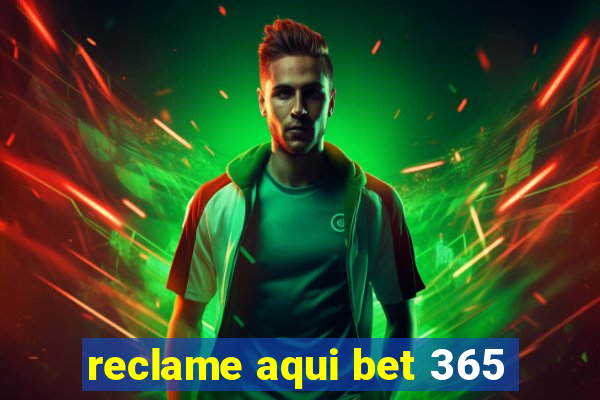 reclame aqui bet 365