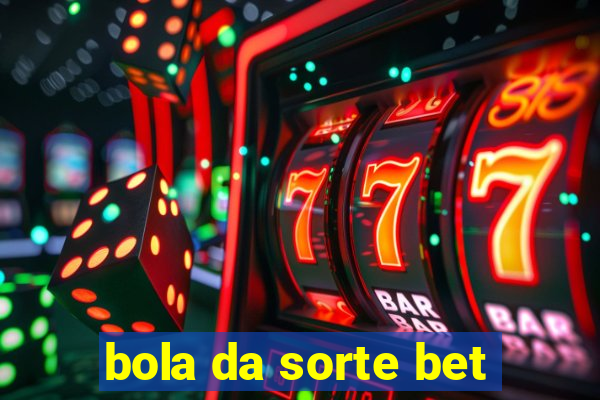 bola da sorte bet