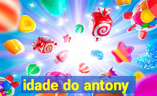 idade do antony