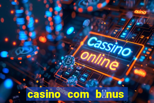 casino com b么nus no cadastro