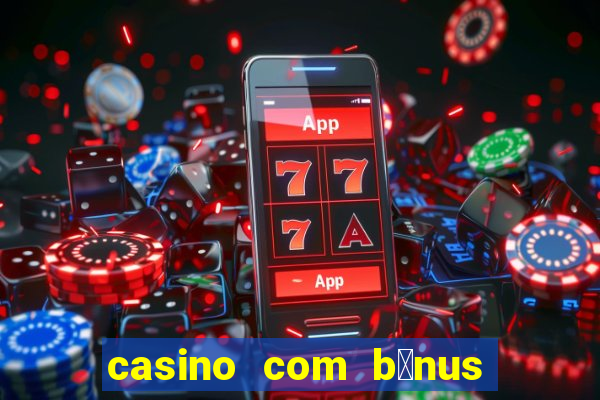 casino com b么nus no cadastro