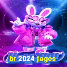 br 2024 jogos