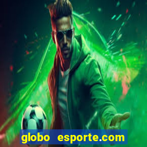 globo esporte.com absolutamente tudo