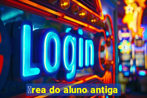 谩rea do aluno antiga