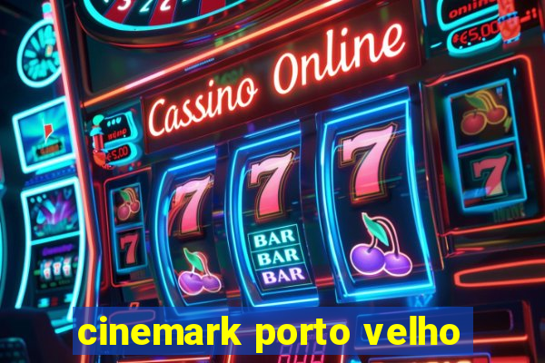 cinemark porto velho