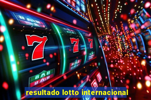 resultado lotto internacional