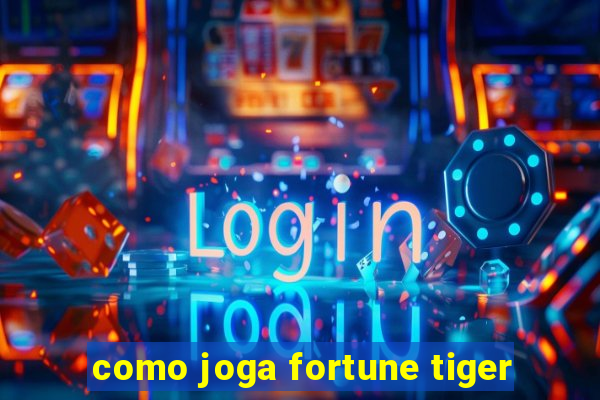 como joga fortune tiger