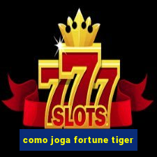 como joga fortune tiger