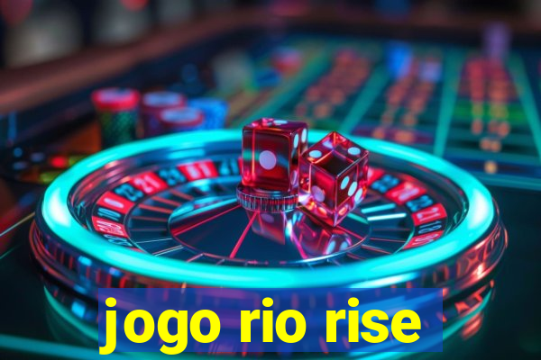 jogo rio rise