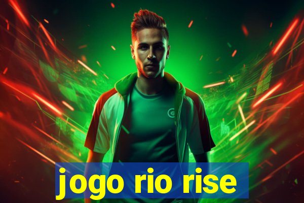 jogo rio rise