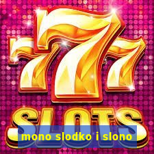 mono slodko i slono