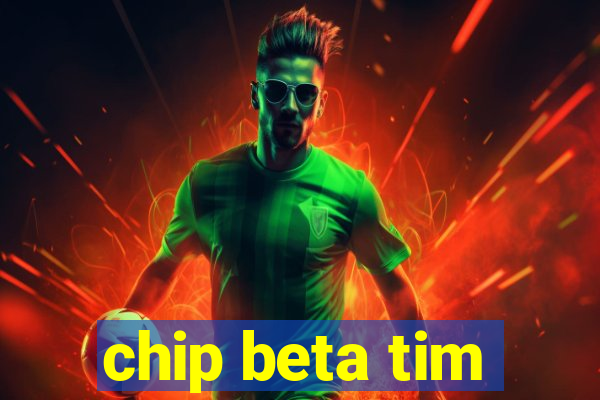 chip beta tim