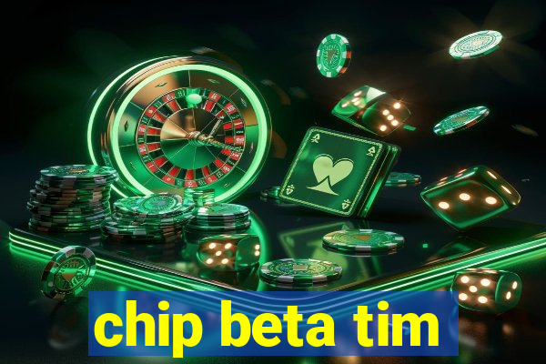 chip beta tim