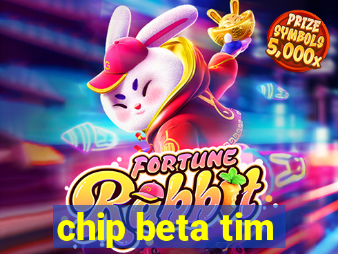 chip beta tim