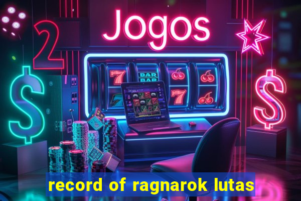 record of ragnarok lutas