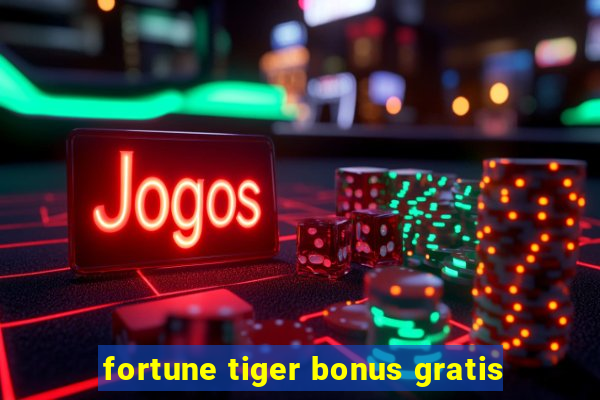 fortune tiger bonus gratis