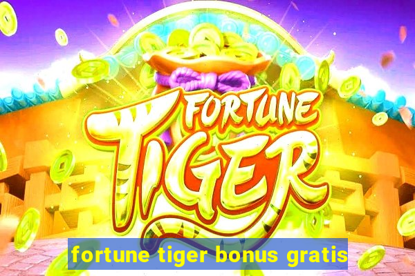 fortune tiger bonus gratis