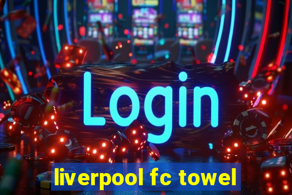 liverpool fc towel