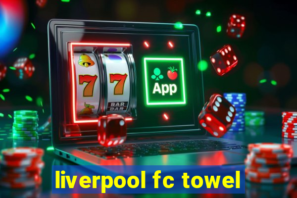 liverpool fc towel