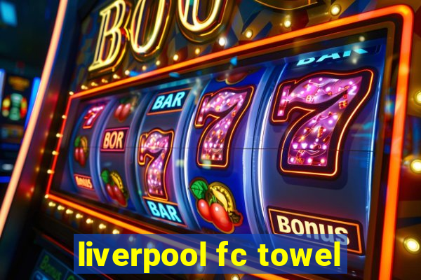 liverpool fc towel