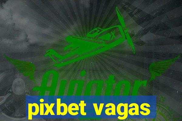 pixbet vagas