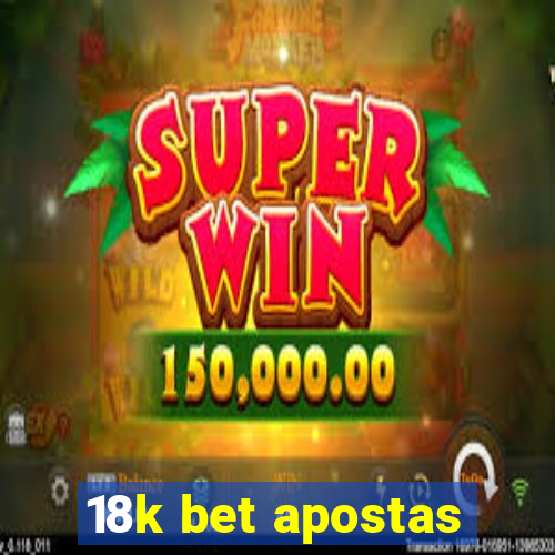 18k bet apostas