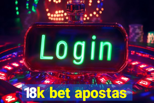 18k bet apostas