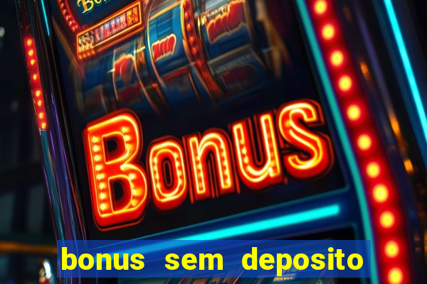 bonus sem deposito casino 2024